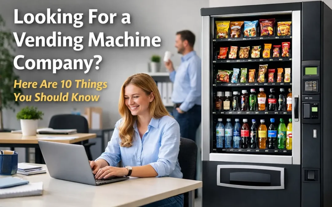 Looking For a Vending Machine Company? Here Are 10 Things You Should Know